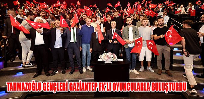 TAHMAZOĞLU GENÇLERİ GAZİANTEP FK’LI OYUNCULARLA BULUŞTURDU