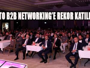 GTO B2B NETWORKING’E REKOR KATILIM