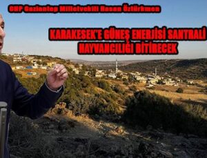 KARAKESEK’E GÜNEŞ ENERJİSİ SANTRALİ HAYVANCILIĞI BİTİRECEK
