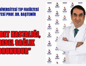 “DİYABET KÜRESEL SAĞLIK SORUNUDUR”