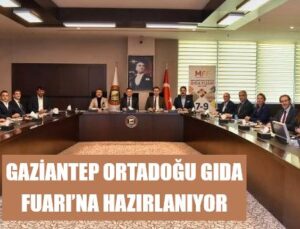 GAZİANTEP ORTADOĞU GIDA FUARI’NA HAZIRLANIYOR