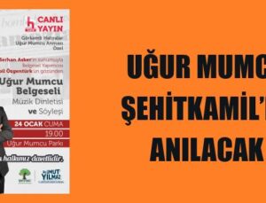 UĞUR MUMCU ŞEHİTKAMİL’DE ANILACAK