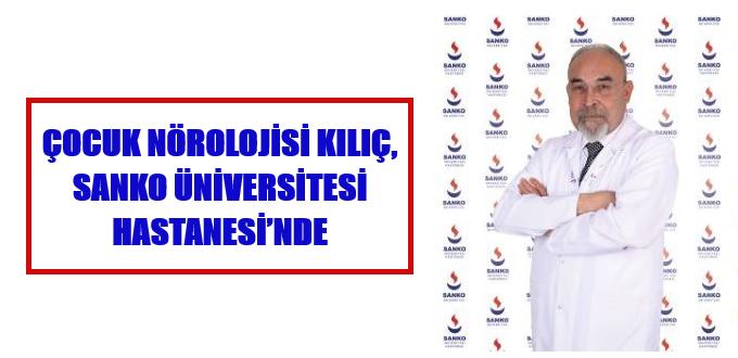 ÇOCUK NÖROLOJİSİ KILIÇ, SANKO ÜNİVERSİTESİ HASTANESİ’NDE