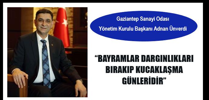 “BAYRAMLAR DARGINLIKLARI BİR KENARA BIRAKARAK KUCAKLAŞMA GÜNLERİDİR”