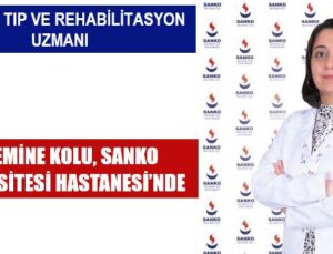 DR. EMİNE KOLU, SANKO ÜNİVERSİTESİ HASTANESİ’NDE