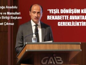“YEŞİL DÖNÜŞÜM KÜRESEL REKABETTE AVANTAJ DEĞİL GEREKLİLİKTİR”