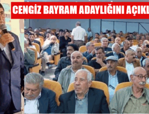 CENGİZ BAYRAM ADAYLIĞINI AÇIKLADI