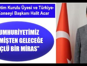 “CUMHURİYETİMİZ GEÇMİŞTEN GELECEĞE GÜÇLÜ BİR MİRAS”