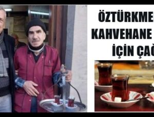 ÖZTÜRKMEN’DEN KAHVEHANE ESNAFI İÇİN ÇAĞRI
