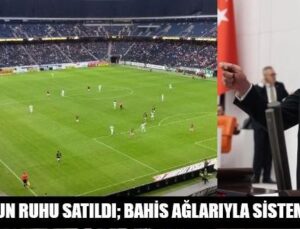 “FUTBOLUN RUHU SATILDI; BAHİS AĞLARIYLA SİSTEM ÇÖKTÜ”