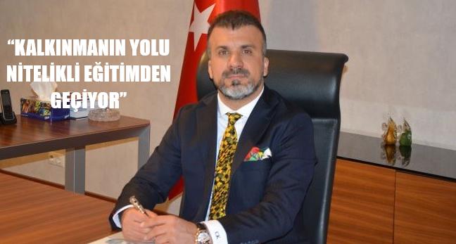 “KALKINMANIN YOLU NİTELİKLİ EĞİTİMDEN GEÇİYOR”