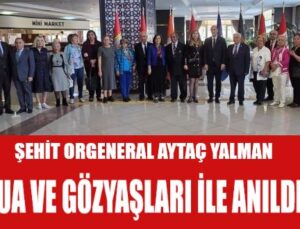 ŞEHİT ORGENERAL AYTAÇ YALMAN DUA VE GÖZYAŞLARI İLE ANILDI