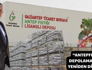 “ANTEPFISTIĞINDA DEPOLAMA SÜREÇLERİ YENİDEN DÜZENLENDİ”