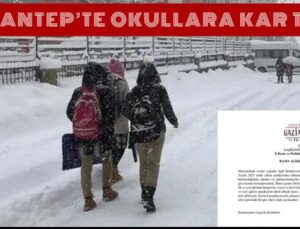 GAZİANTEP’TE OKULLARA KAR TATİLİ