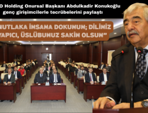 “MUTLAKA İNSANA DOKUNUN; DİLİNİZ YAPICI, ÜSLÜBUNUZ SAKİN OLSUN”