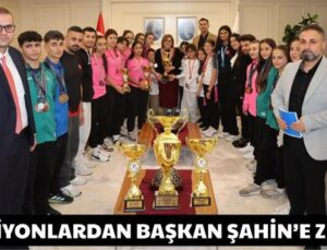 ŞAMPİYONLARDAN BAŞKAN ŞAHİN’E ZİYARET