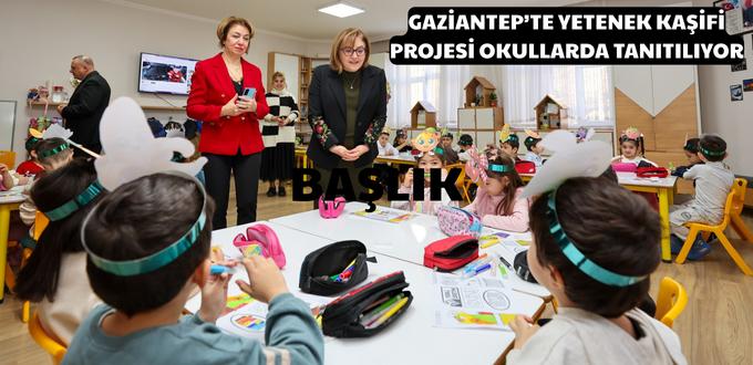 YETENEK KAŞİFİ PROJESİ OKULLARDA TANITILIYOR