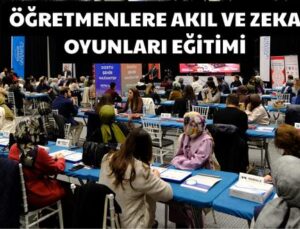 ÖĞRETMENLERE AKIL VE ZEKA OYUNLARI EĞİTİMİ
