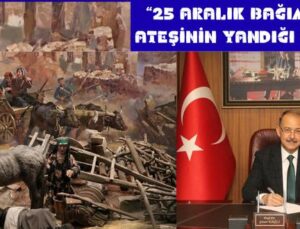 “25 ARALIK BAĞIMSIZLIK ATEŞİNİN YANDIĞI GÜNDÜR”