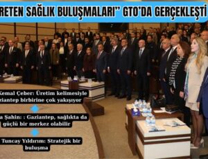 “ÜRETEN SAĞLIK BULUŞMALARI” GTO’DA GERÇEKLEŞTİ