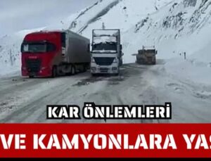 KAR YAĞIŞI ÖNLEMLERİ; TIR VE KAMYONLARA YASAK