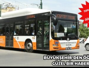 BÜYÜKŞEHİR’DEN ÖĞRENCİLERE GÜZEL BİR HABER DAHA!