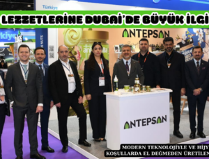 ANTEPSAN LEZZETLERİNE DUBAİ’DE BÜYÜK İLGİ