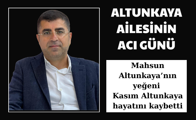 ALTUNKAYA AİLESİNİN ACI GÜNÜ