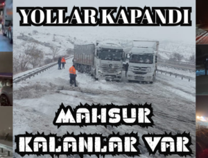 YOLLAR KAPANDI, MAHSUR KALANLAR VAR