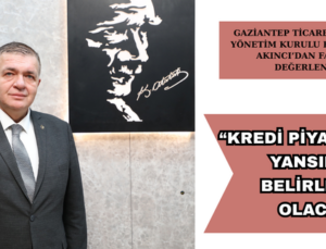  “KREDİ PİYASALARINA YANSIMASI BELİRLEYİCİ OLACAK”