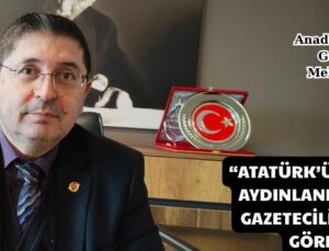 “ATATÜRK’ÜN GÖSTERDİĞİ AYDINLANMA YOLUNDA; GAZETECİLİK BİR MİLLET GÖREVİDİR”