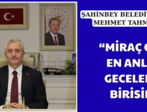 “MİRAÇ GECESİ EN ANLAMLI GECELERDEN BİRİSİDİR”