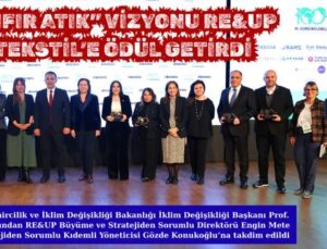 “SIFIR ATIK” VİZYONU RE&UP TEKSTİL’E ÖDÜL GETİRDİ