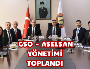 GSO – ASELSAN YÖNETİMİ TOPLANDI