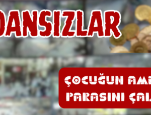 ÇOCUĞUN AMELİYAT PARASINI ÇALDILAR