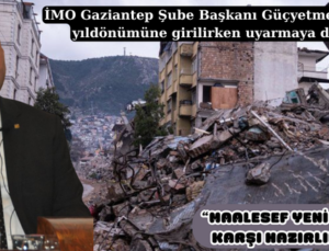  “MAALESEF YENİ FELAKETLERE KARŞI HAZIRLIKLI DEĞİLİZ”