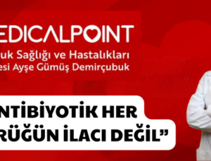 “ANTİBİYOTİK HER ÖKSÜRÜĞÜN İLACI DEĞİL”