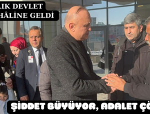 ŞİDDET BÜYÜYOR, ADALET ÇÖKÜYOR
