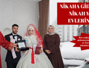 NİKAHA GİDEMEDİLER, NİKAH MEMURU EVLERİNE GELDİ