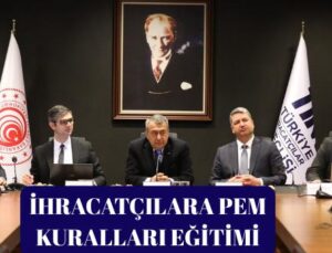 İHRACATÇILARA PEM KURALLARI EĞİTİMİ