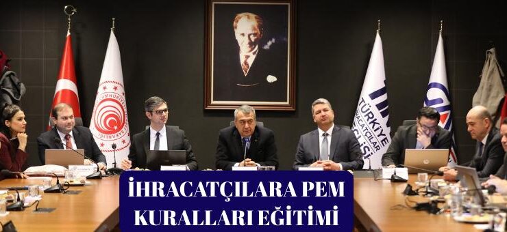 İHRACATÇILARA PEM KURALLARI EĞİTİMİ