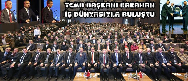 TCMB BAŞKANI KARAHAN İŞ DÜNYASIYLA BULUŞTU
