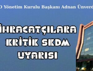 GSO’DAN İHRACATÇILARA KRİTİK SKDM UYARISI