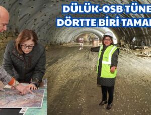 DÜLÜK-OSB TÜNELİ’NİN DÖRTTE BİRİ TAMAMLANDI