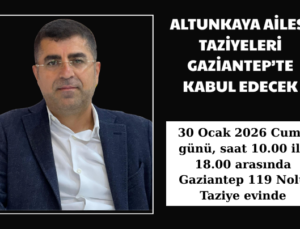 ALTUNKAYA AİLESİ TAZİYELERİ GAZİANTEP’TE KABUL EDECEK