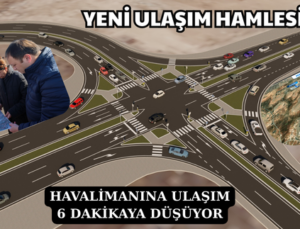 HAVALİMANINA ULAŞIM 6 DAKİKAYA DÜŞÜYOR