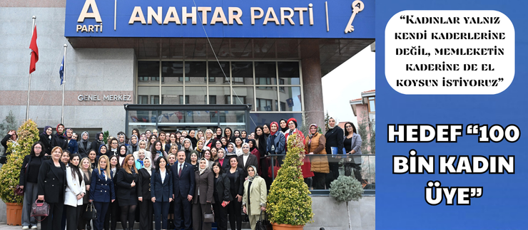 ANAHTAR PARTİ’DE HEDEF “100 BİN KADIN ÜYE”