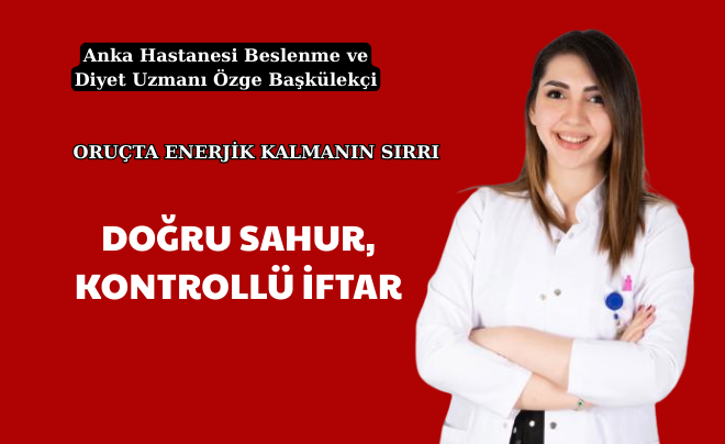 DOĞRU SAHUR, KONTROLLÜ İFTAR