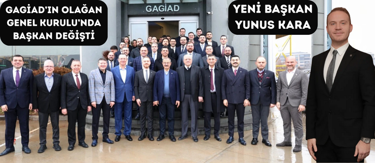 GAGİAD’DA YENİ BAŞKAN YUNUS KARA