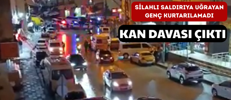 SİLAHLI SALDIRIYA UĞRAYAN GENÇ KURTARILAMADI
